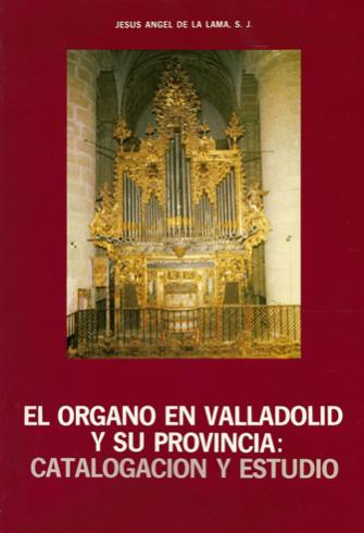 EL ORGANO EN VALLADOLID Y SU PROVINCIA: CATALOGACIÓN Y ESTUDIO